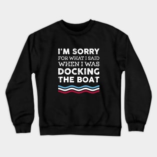 I'm Sorry For What I Said When I Was Docking The Boat Costume Crewneck Sweatshirt